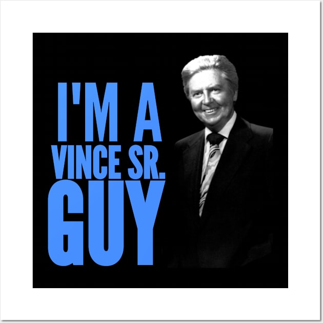 I'M A VINCE SR. GUY Wall Art by FOA Wrestling